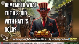 After What The US did to Haiti, Are Foreign Gold Reserves Safe? Now Doubting Safety of U.S. Gold