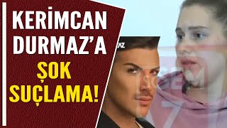 KERİMCAN DURMAZ'A ŞOK SUÇLAMA!