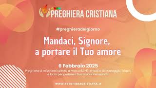 #preghieradelgiorno - Mandaci, Signore, a portare il Tuo amore