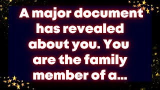 A major document has revealed about you. You are the family member of a… Universe message