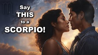 7 things you SHOULD say to a Scorpio