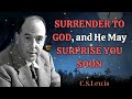 SURRENDER TO GOD, and He May SURPRISE YOU SOON - C. S.  Lewis