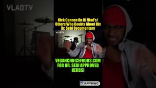Nick Cannon on DJ Vlad's/ Others Who Doubts About His Dr. Sebi Documentary