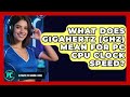 What Does Gigahertz (GHz) Mean For PC CPU Clock Speed? - Ultimate PC Gaming Guide