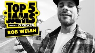 Kicker Top 5 Jams: Rob Welsh - TransWorld SKATEboarding