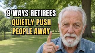 9 Ways Retirees Quietly Push People Away Without Realizing It