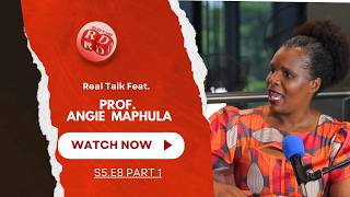 REAL TALK FEAT PROF ANGIE MAPHULA S5.E8 PART 1| LOVE