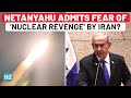 Netanyahu Admits Fear Of Iran 'Nuclear Revenge'? Israel PM's Alert Amid Tehran Bomb Test Rumour