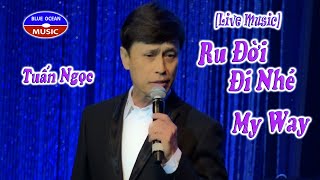 Tuấn Ngọc [Live Music] Ru Đời Đi Nhé - My Way