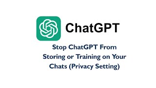 Stop ChatGPT From Storing or Training on Your Chats/Data/Conversations