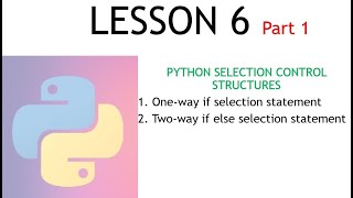 LESSON 7 PART 1 - Python selection statements (if and if else)