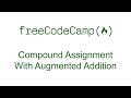 Compound Assignment With Augmented Addition - Free Code Camp