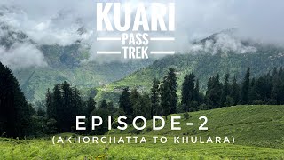 Kuari Pass Trek In Monsoon | Lord Curzon Trail | Akhorghatta to Khulara | Episode -2