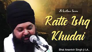 Ratte ishq khudai // Bhai Anantvir Singh ji LA..