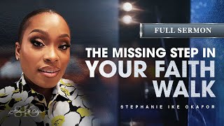 The Missing Step in Your Faith Walk - Stephanie Ike Okafor