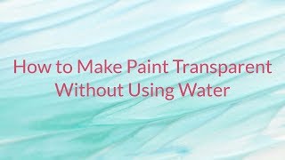 How to Make Paint Transparent without Using Water