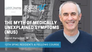 The Myth of Medically Unexplained Symptoms MUS - David Hanscom, M.D.