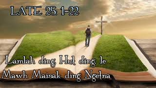 Lamlah ding, Hut ding, le Mawh Maisak ding Ngetna. [LATE 25: 1-22 ]