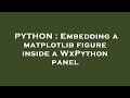 PYTHON : Embedding a matplotlib figure inside a WxPython panel
