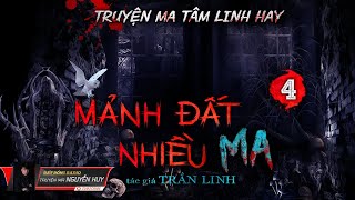 Tập 4 Mảnh Đất Nhiều Ma | Truyện Ma Tâm Linh Dân Gian Hay | Nguyễn Huy