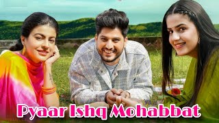 Pyar Ishq Mohabbat (Full Song) Gurnam Bhullar | Maahi Sharma | Pranjal Dahiya | Latest Punjabi Song
