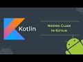 Kotlin Nested class and how to create nested class