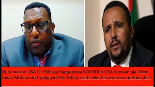 HNN:Pres.OSA Dr Ebbisaa Raggaassaa BOORDIIn OSA Obbo Jowar Mohammed dhorguu laalchisee maal ja'a?