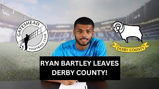 RYAN BARTLEY LEAVES DERBY COUNTY!!!