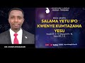 Salama yetu ipo kwenye kumtazama Yesu-  Dr Moses  Mwizarubi