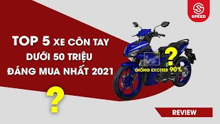 TOP 5 XE CÔN TAY DƯỚI 50 TRIỆU ĐÁNG MUA NHẤT 2021 🔴 SPEED