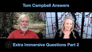 Tom Campbell: Additional Questions Answered Pt 2/2