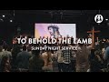 To Behold The Lamb | Chase and Lindy Cofer | Sunday Night Service