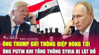 Điểm nóng thế giới 9/12: Ông Trump gửi thông điệp nóng tới ông Putin khi Tổng thống Syria bị lật đổ