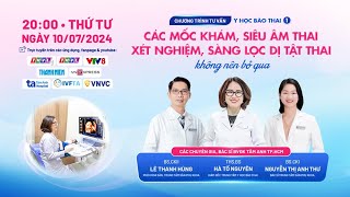 🔴Tư vấn trực tuyến: Các mốc khám, siêu âm thai, xét nghiệm, sàng lọc dị tật thai không nên bỏ qua