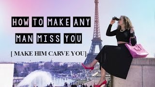 How To Make A Man Miss You (Make Him Crave You)