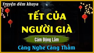 Nghe Mà Xúc Động - TẾT CỦA NGƯỜI GIÀ | Đọc Truyện Đêm Khuya Hay Nhất