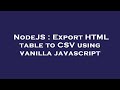 NodeJS : Export HTML table to CSV using vanilla javascript