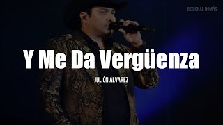 Julion Alvarez - Y Me Da Vergüenza (LETRA)