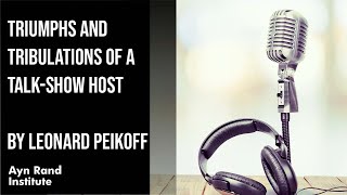 Triumphs and Tribulations of a Talk-Show Host by Leonard Peikoff