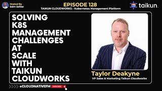 Solving Kubernetes Management Challenges | Taylor Deakyne - Taikun CloudWorks  | Ep 128