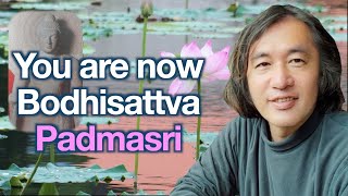 [A0263] You Are Now Bodhisattva. You are now Padmasri!