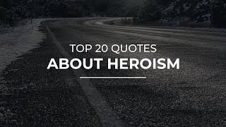 TOP 20 Quotes about Heroism | Daily Quotes | Quotes for Pictures | Beautiful Quotes