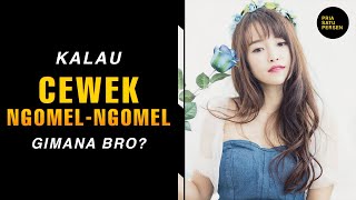 Kalau Cewek Ngomel-Ngomel ke gue, gimana bro?