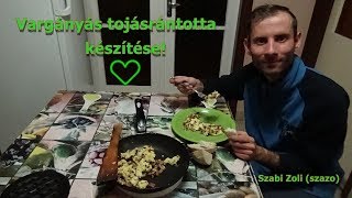 Vargányás tojásrántotta készítése! Szabi Zoli (szazo)