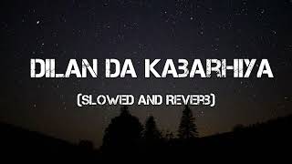 Dilan Da Kabarhiya(Slowed+Reverb) R Nait |