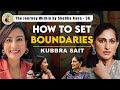 Kubbra Sait | How to set Boundaries | Codependency & Bollywood Bubble | Trial | TJW 36 @kubrasait