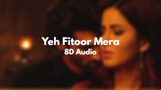 Yeh Fitoor Mera | 8D Audio | Fitoor | Aditya Roy Kapur, Katrina Kaif | Arijit Singh , Amit Trivedi