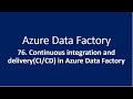 76. Continuous integration and deployment in Azure Data Factory