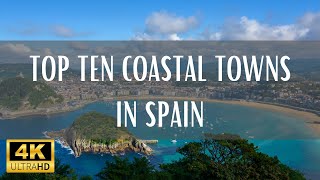 Top 10 Coastal Towns In Spain - 4K (Travel Video)