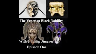 The Venetian Black Nobility series with J. Philip Jimenez, Episode 1